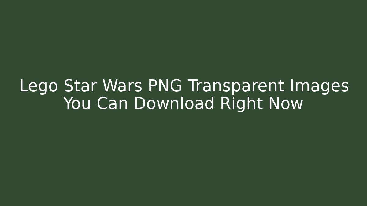 Lego Star Wars PNG Transparent Images You Can Download Right Now