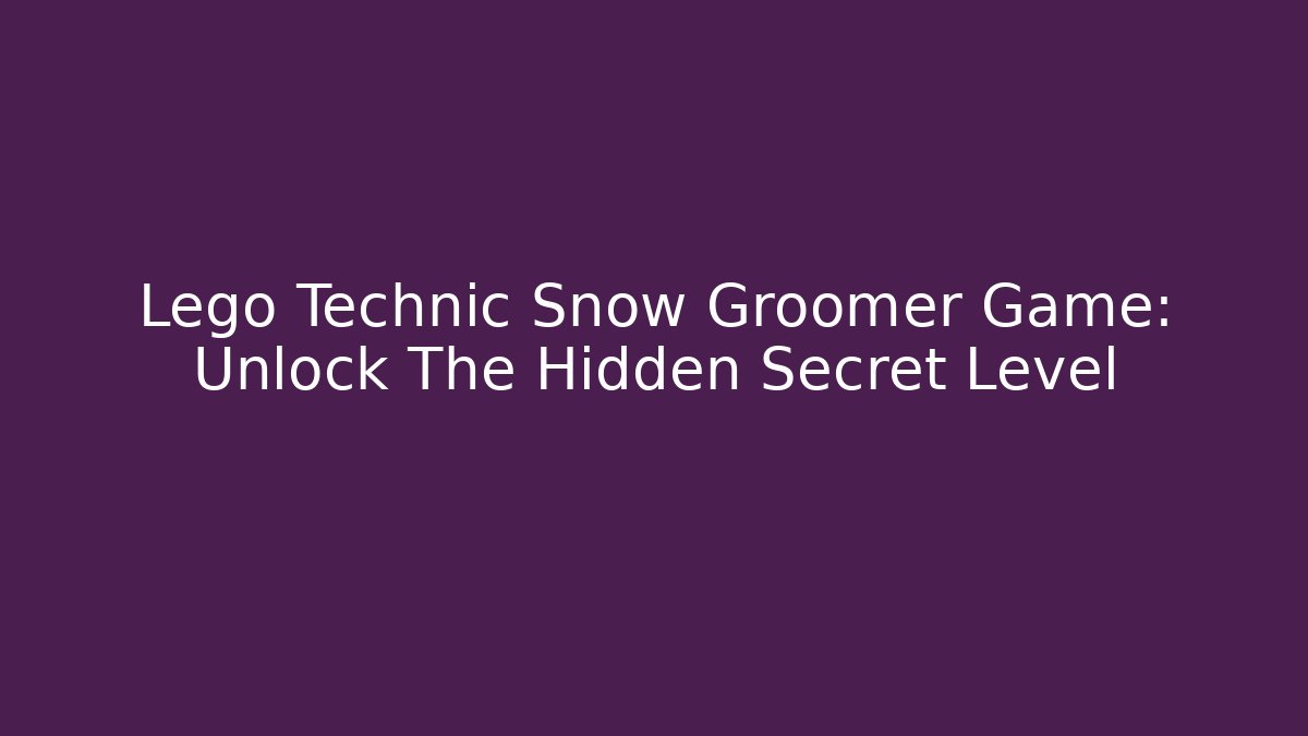 Lego Technic Snow Groomer Game: Unlock The Hidden Secret Level