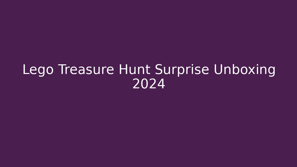 Lego Treasure Hunt Surprise Unboxing 2024