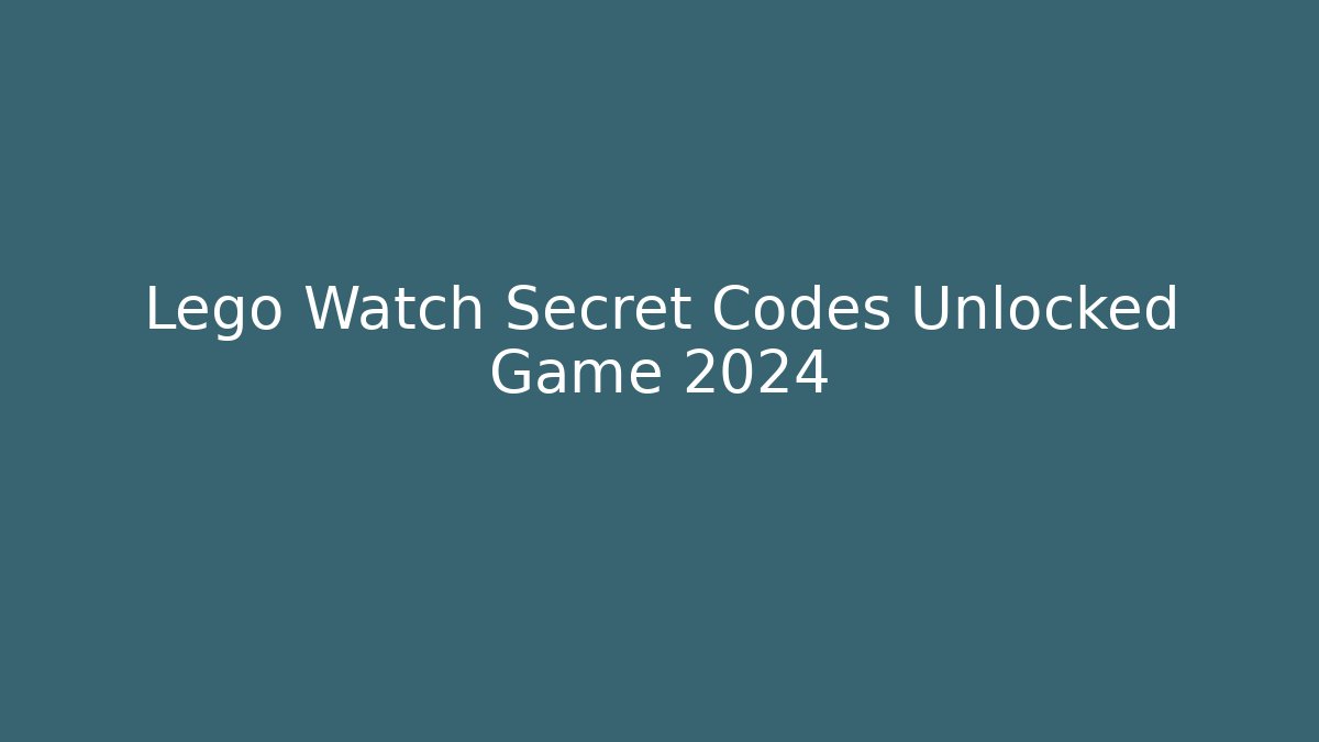Lego Watch Secret Codes Unlocked Game 2024