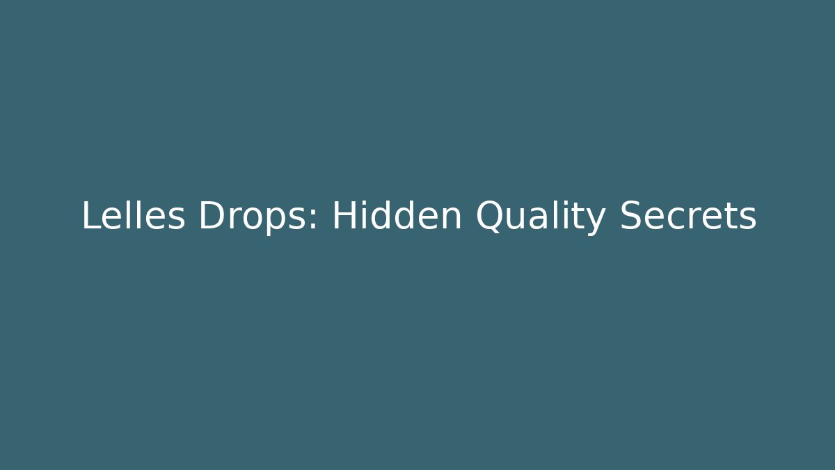 Lelles Drops: Hidden Quality Secrets
