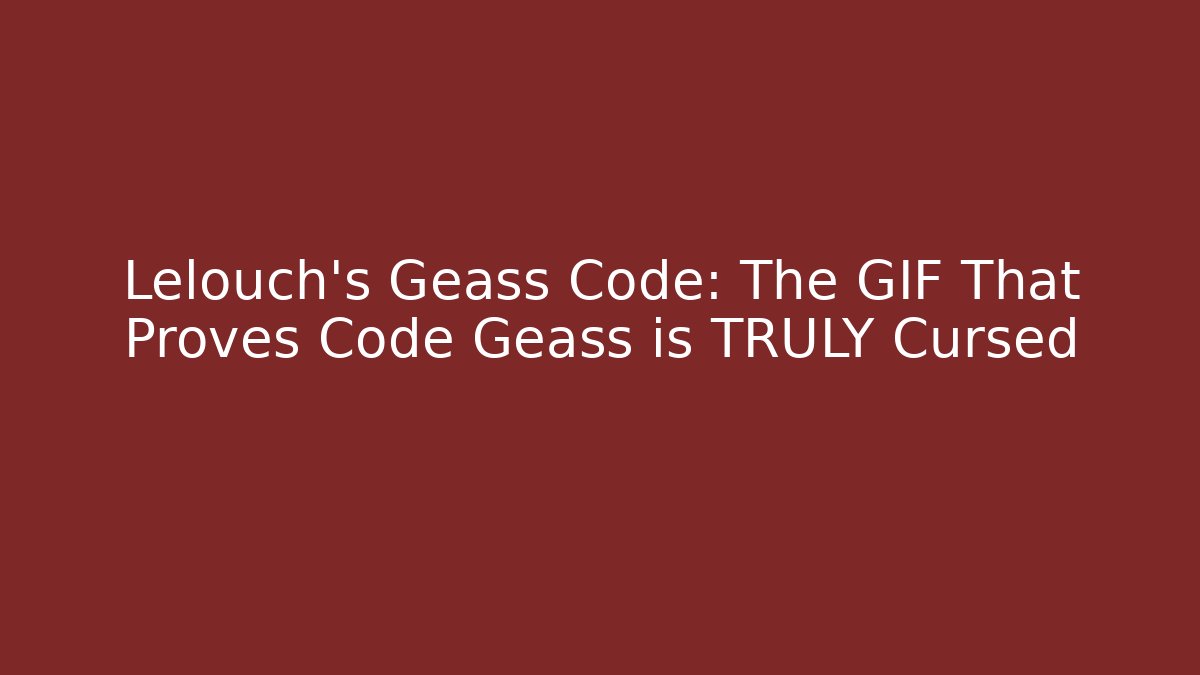 Lelouch's Geass Code: The GIF That Proves Code Geass is TRULY Cursed