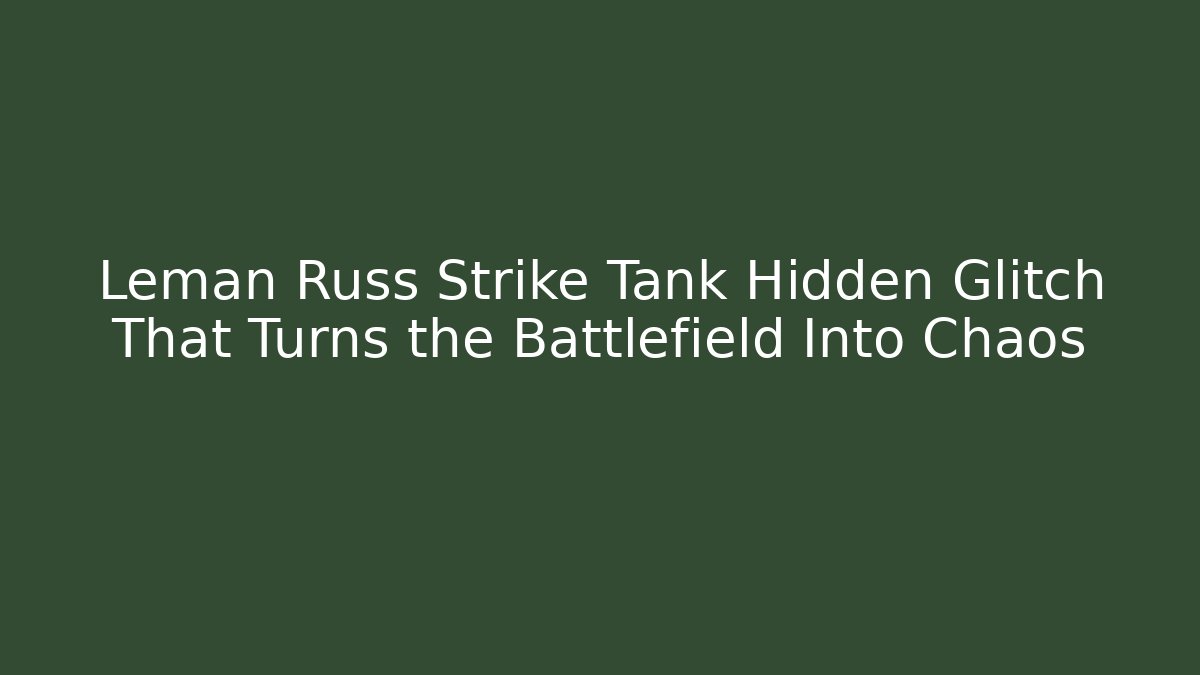 Leman Russ Strike Tank Hidden Glitch That Turns the Battlefield Into Chaos
