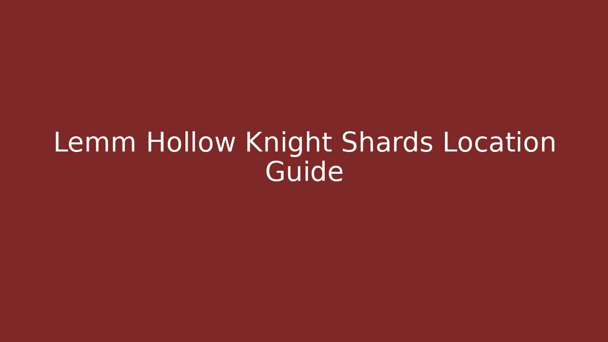 Lemm Hollow Knight Shards Location Guide