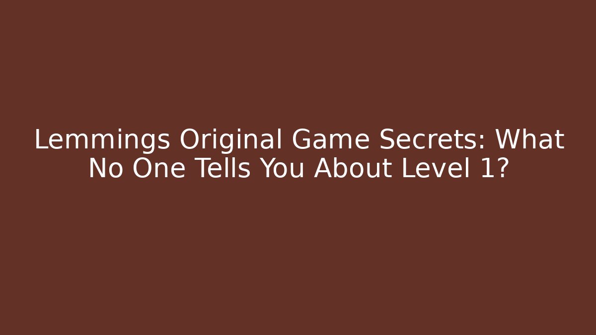 Lemmings Original Game Secrets: What No One Tells You About Level 1?