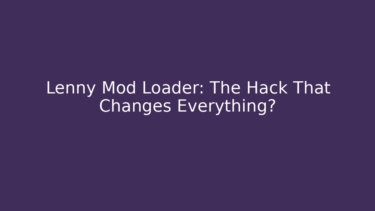 Lenny Mod Loader: The Hack That Changes Everything? - Vintage E-Juice
