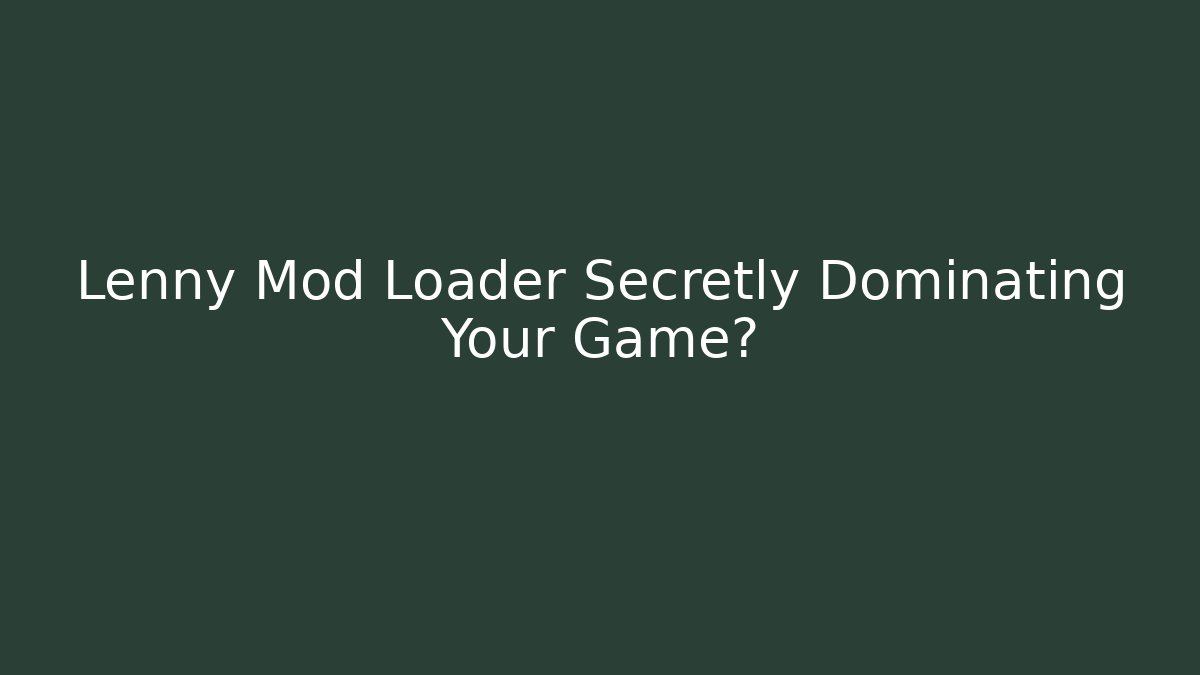 Lenny Mod Loader Secretly Dominating Your Game?