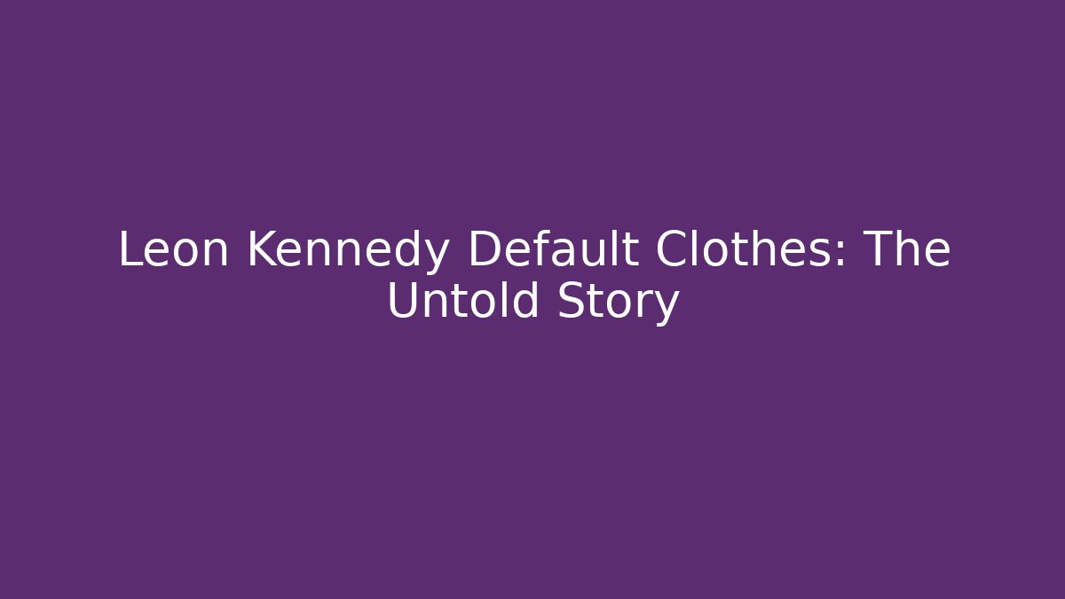 Leon Kennedy Default Clothes: The Untold Story - Vintage E-Juice