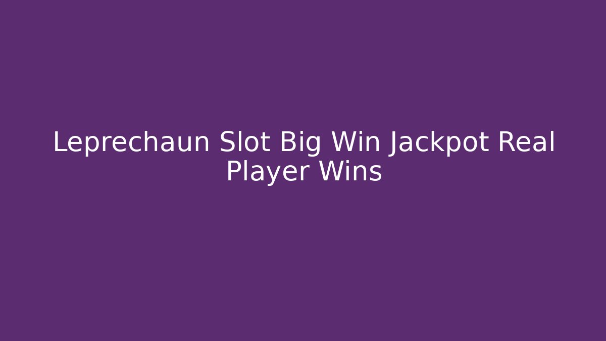 Leprechaun Slot Big Win Jackpot Real Player Wins
