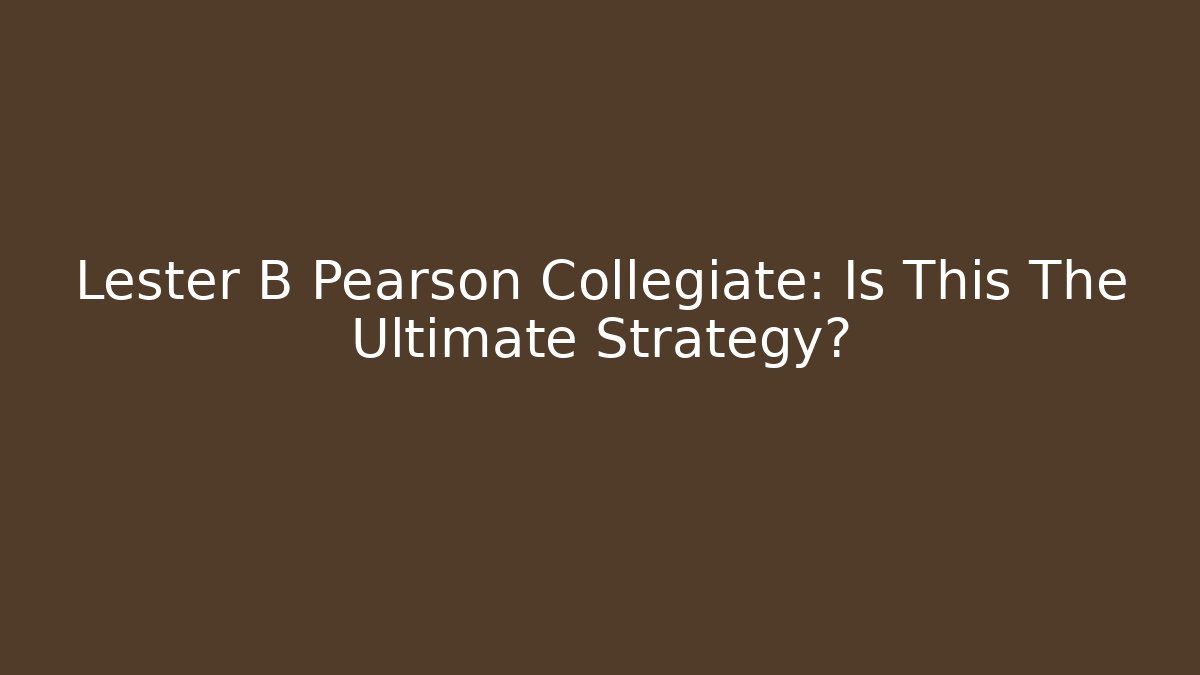 Lester B Pearson Collegiate: Is This The Ultimate Strategy? - Vintage E-Juice