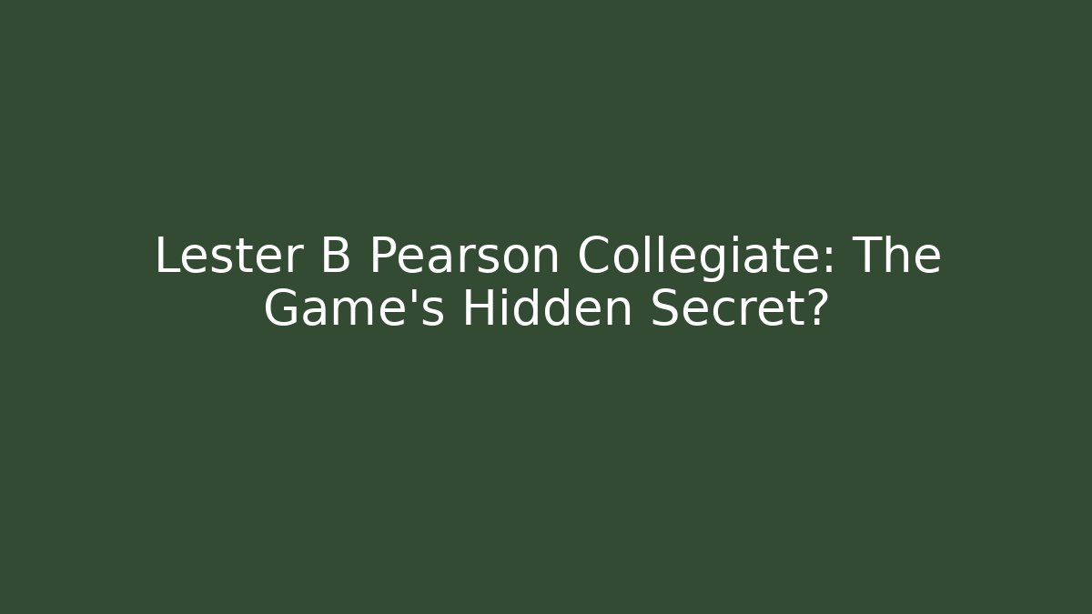 Lester B Pearson Collegiate: The Game's Hidden Secret?