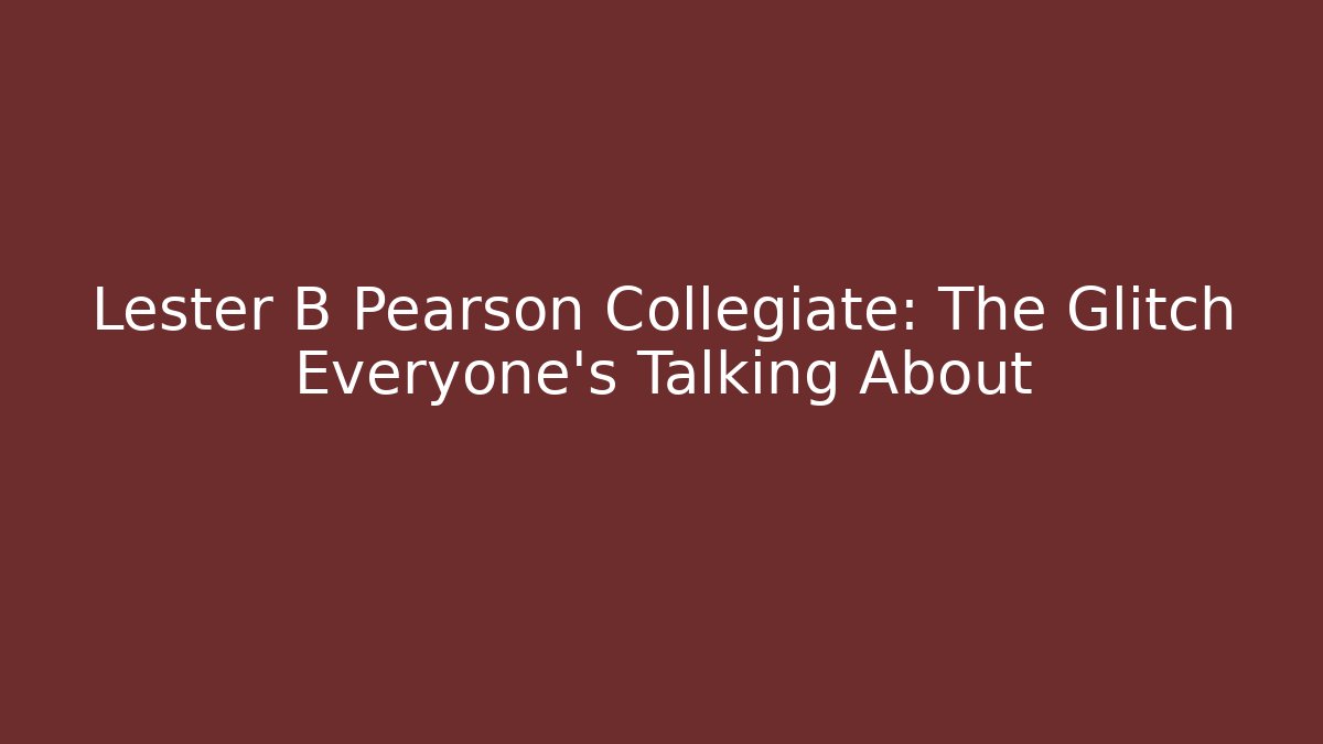 Lester B Pearson Collegiate: The Glitch Everyone's Talking About