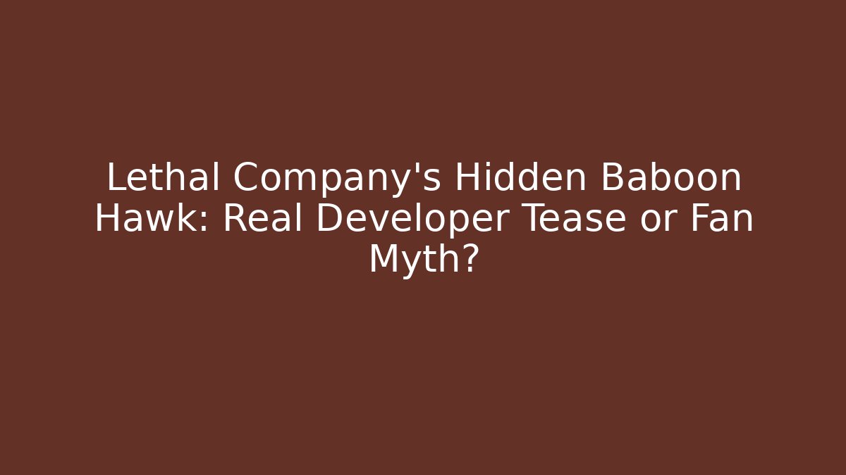 Lethal Company's Hidden Baboon Hawk: Real Developer Tease or Fan Myth?
