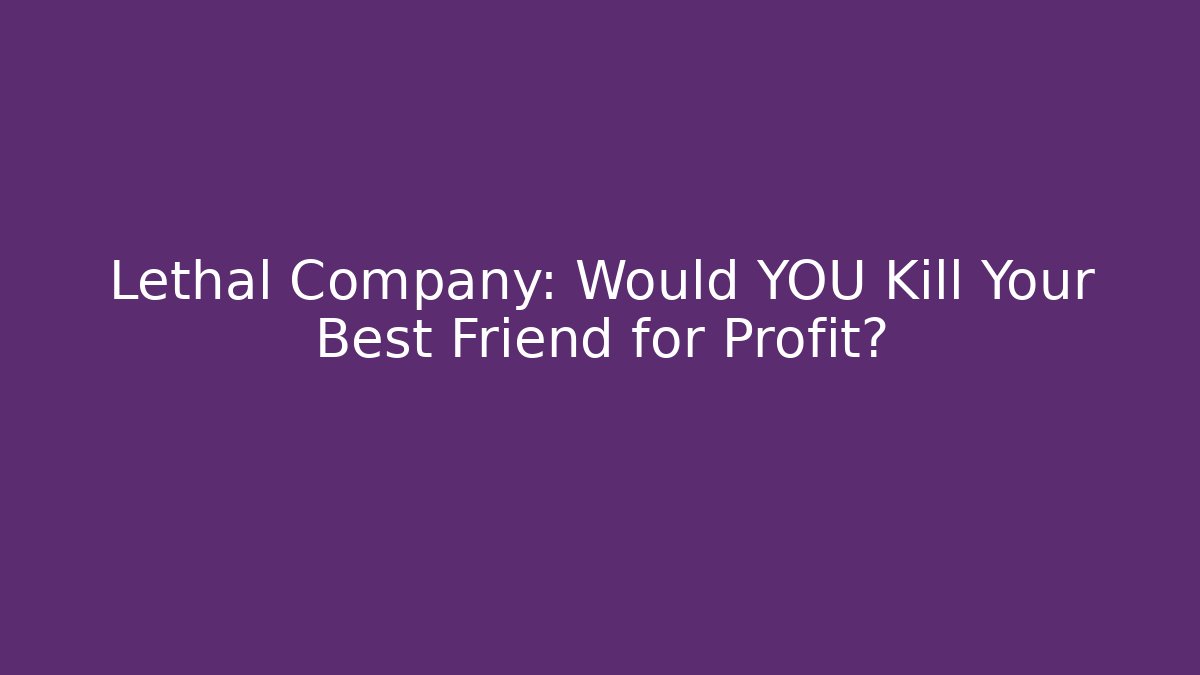 Lethal Company: Would YOU Kill Your Best Friend for Profit? - Vintage E-Juice