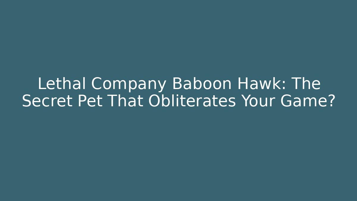 Lethal Company Baboon Hawk: The Secret Pet That Obliterates Your Game?