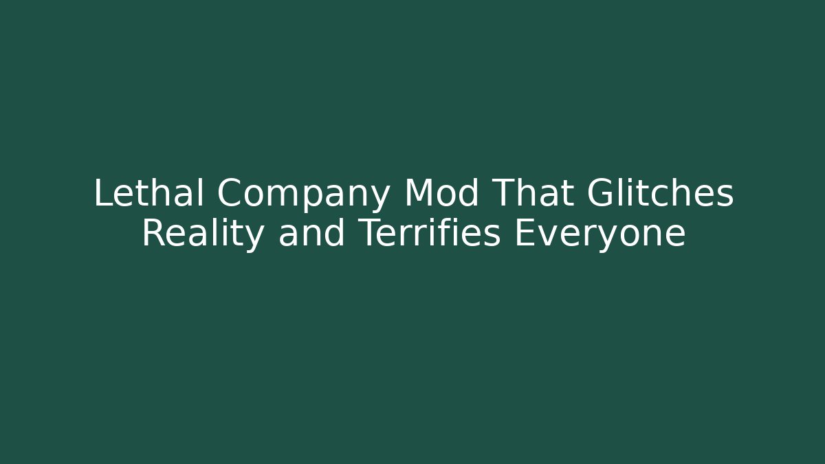 Lethal Company Mod That Glitches Reality and Terrifies Everyone