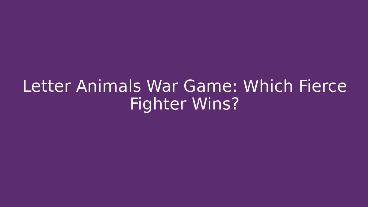 Letter Animals War Game: Which Fierce Fighter Wins?