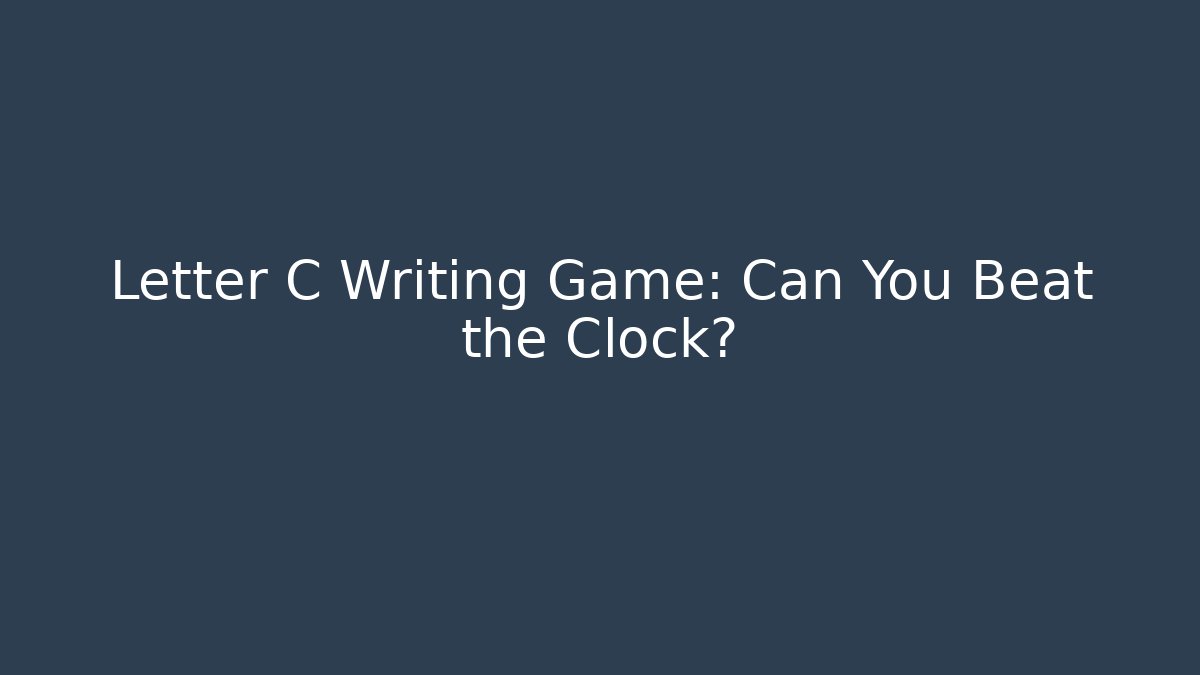 Letter C Writing Game: Can You Beat the Clock?