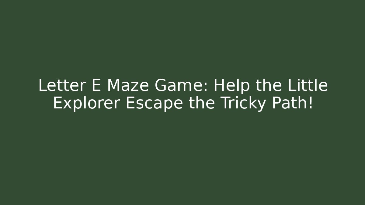 Letter E Maze Game: Help the Little Explorer Escape the Tricky Path!