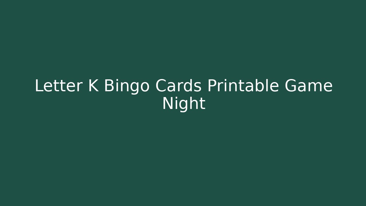Letter K Bingo Cards Printable Game Night