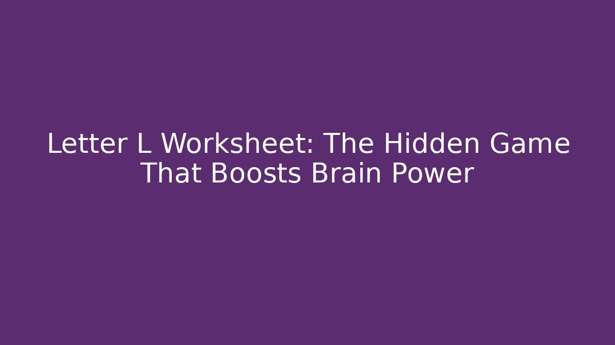 Letter L Worksheet: The Hidden Game That Boosts Brain Power