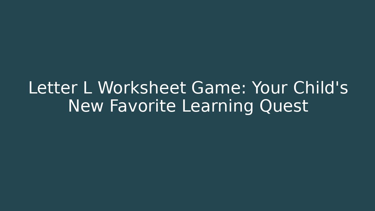 Letter L Worksheet Game: Your Child's New Favorite Learning Quest
