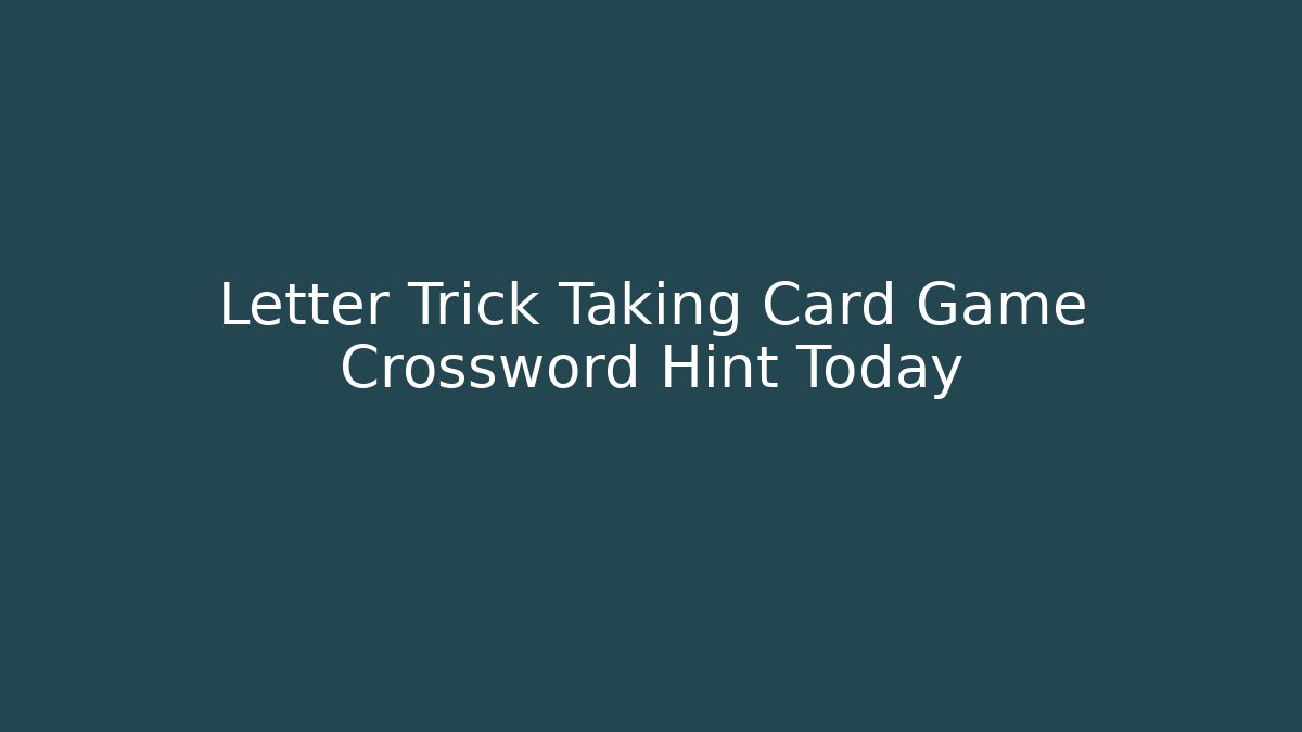 Letter Trick Taking Card Game Crossword Hint Today