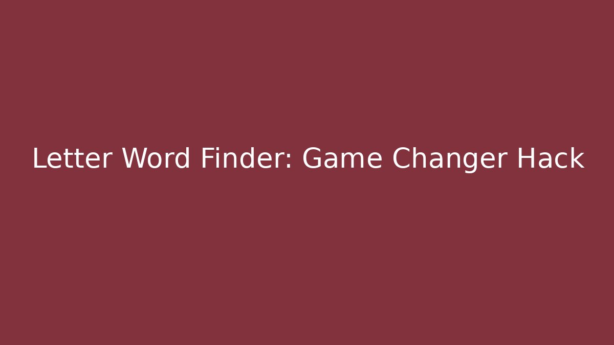 Letter Word Finder: Game Changer Hack