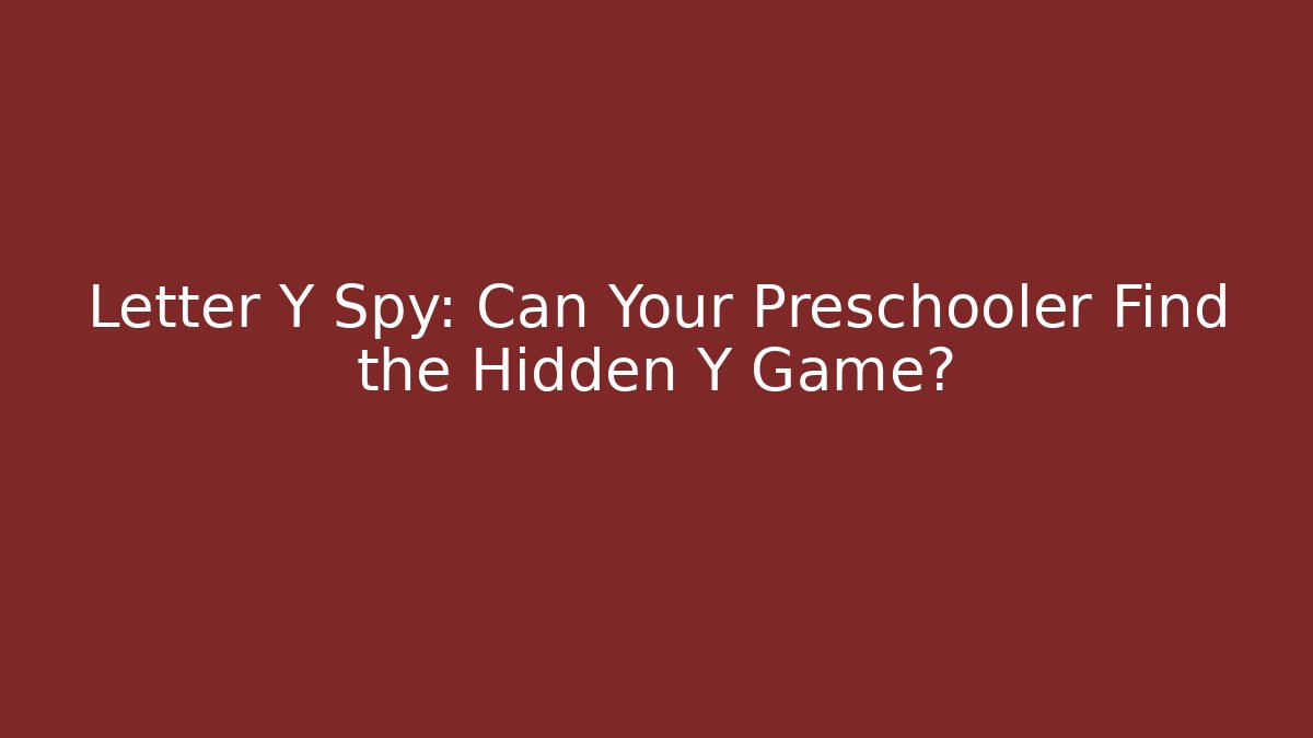 Letter Y Spy: Can Your Preschooler Find the Hidden Y Game?