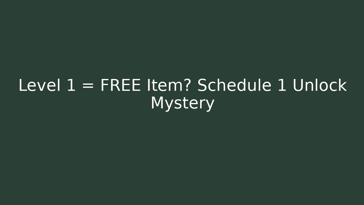 Level 1 = FREE Item? Schedule 1 Unlock Mystery