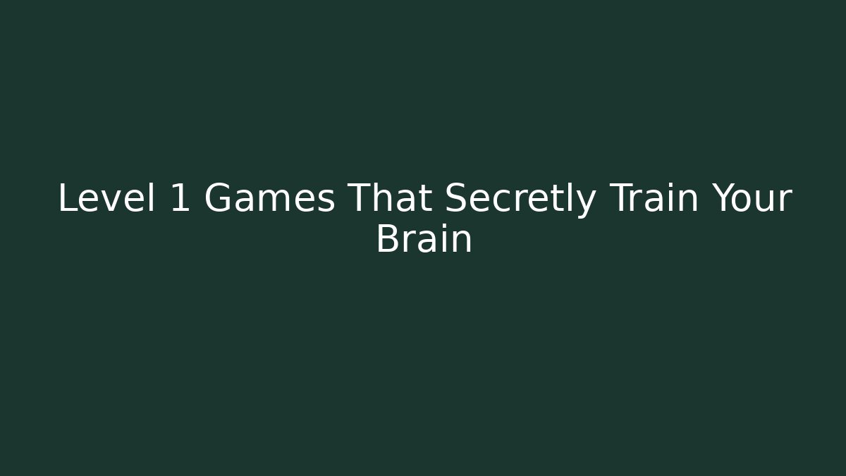Level 1 Games That Secretly Train Your Brain