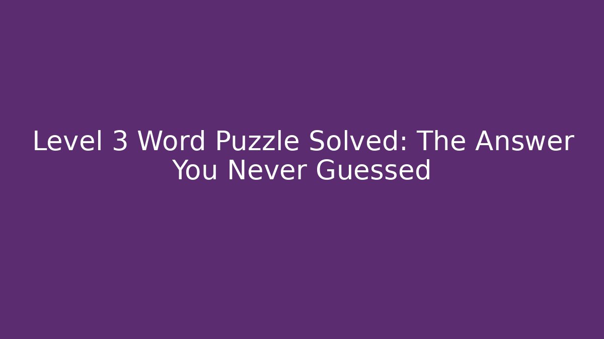 Level 3 Word Puzzle Solved: The Answer You Never Guessed - Vintage E-Juice