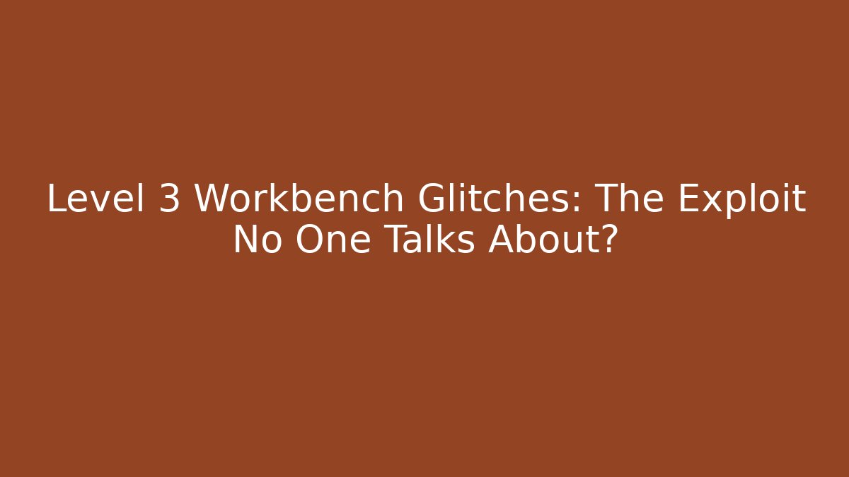 Level 3 Workbench Glitches: The Exploit No One Talks About? - Vintage E-Juice