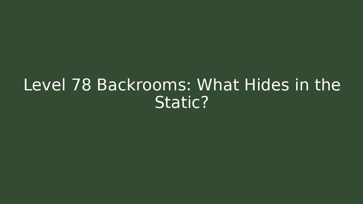 Level 78 Backrooms: What Hides in the Static? - Vintage E-Juice