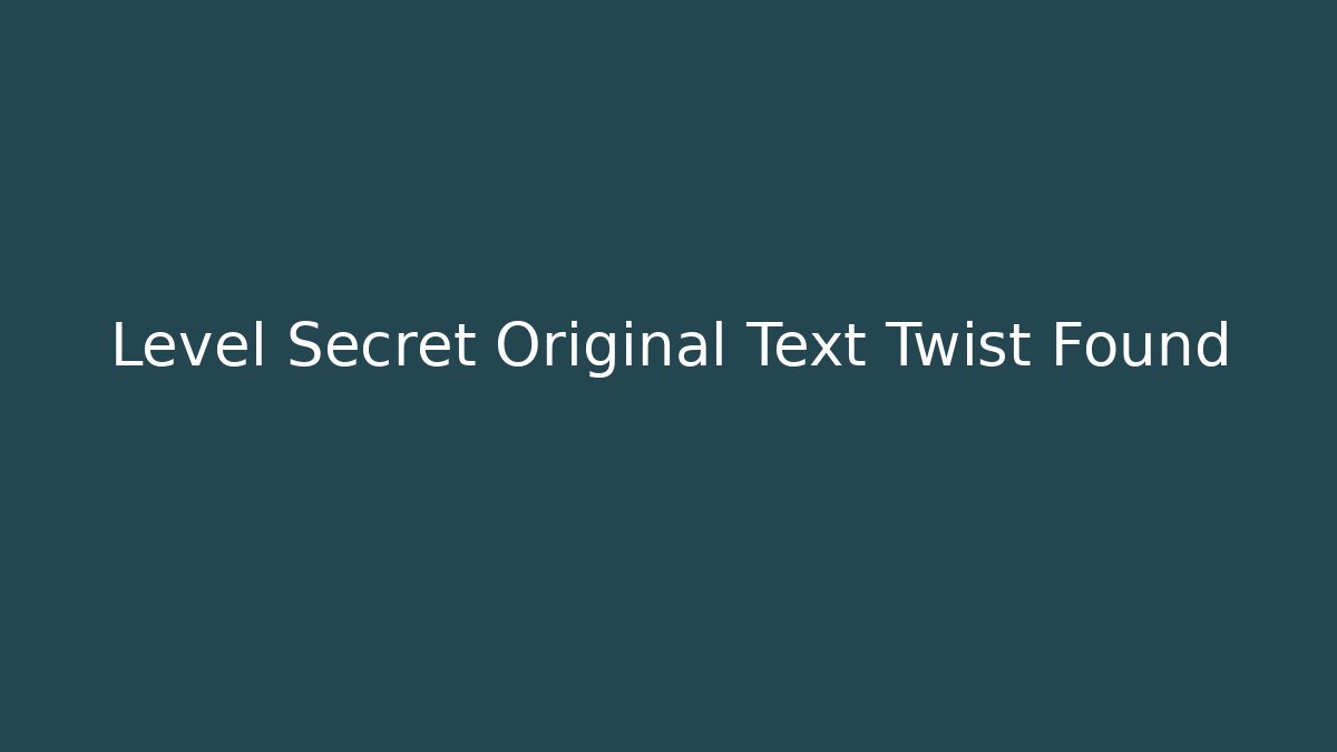 Level Secret Original Text Twist Found