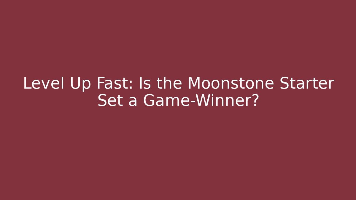 Level Up Fast: Is the Moonstone Starter Set a Game-Winner?