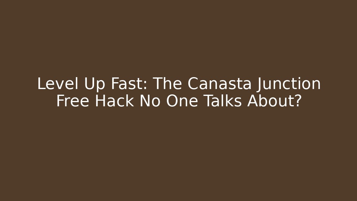 Level Up Fast: The Canasta Junction Free Hack No One Talks About?