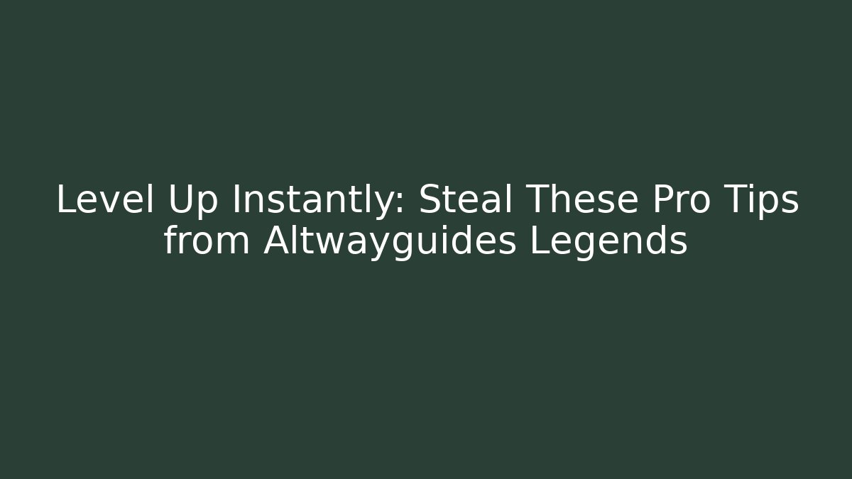 Level Up Instantly: Steal These Pro Tips from Altwayguides Legends