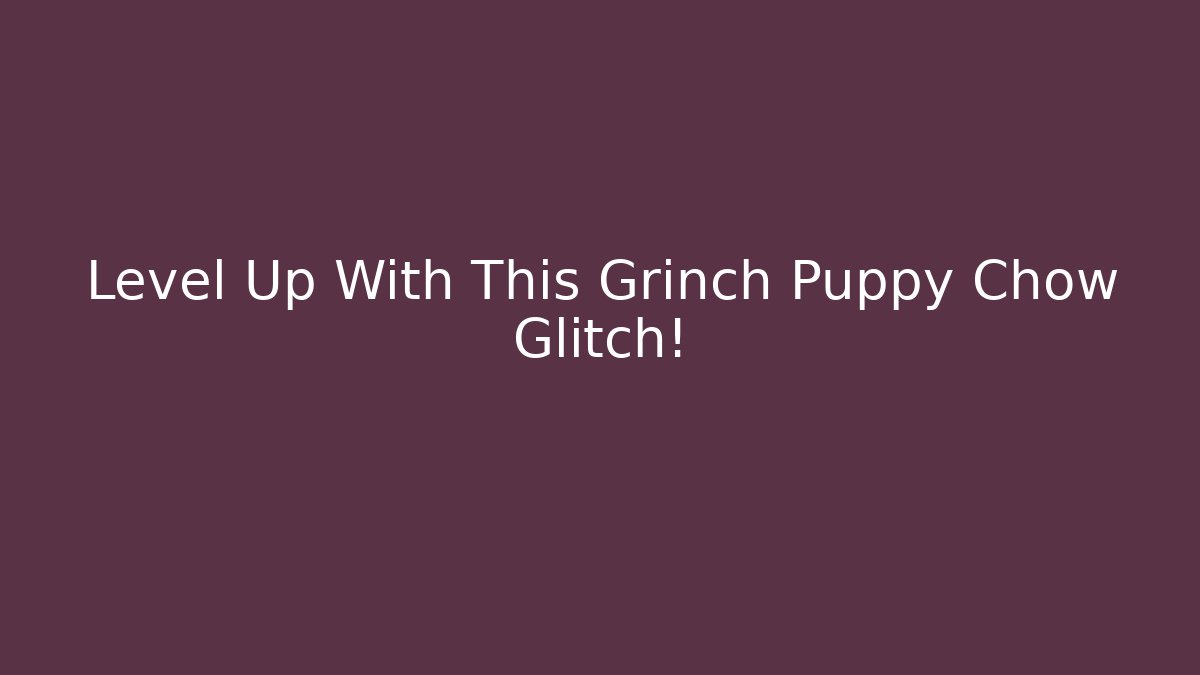 Level Up With This Grinch Puppy Chow Glitch! - Vintage E-Juice