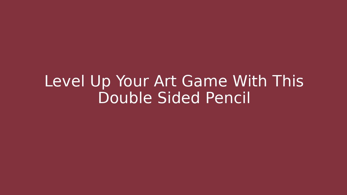 Level Up Your Art Game With This Double Sided Pencil
