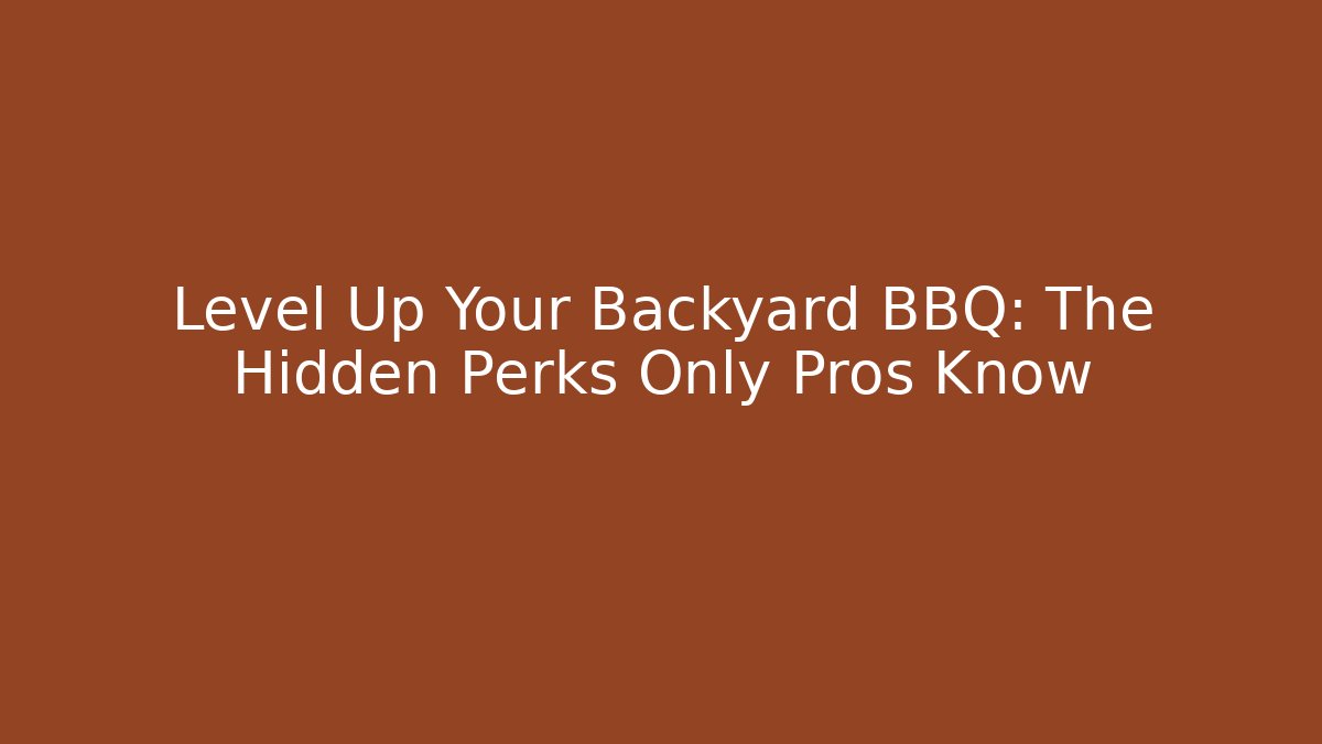 Level Up Your Backyard BBQ: The Hidden Perks Only Pros Know