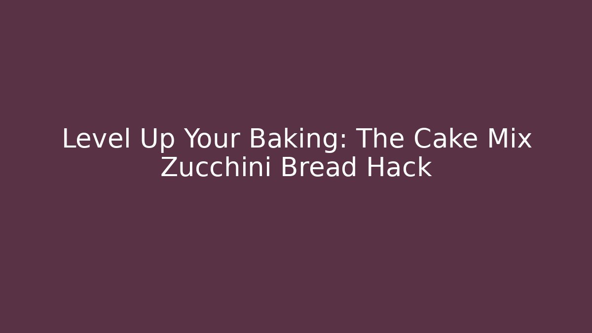 Level Up Your Baking: The Cake Mix Zucchini Bread Hack