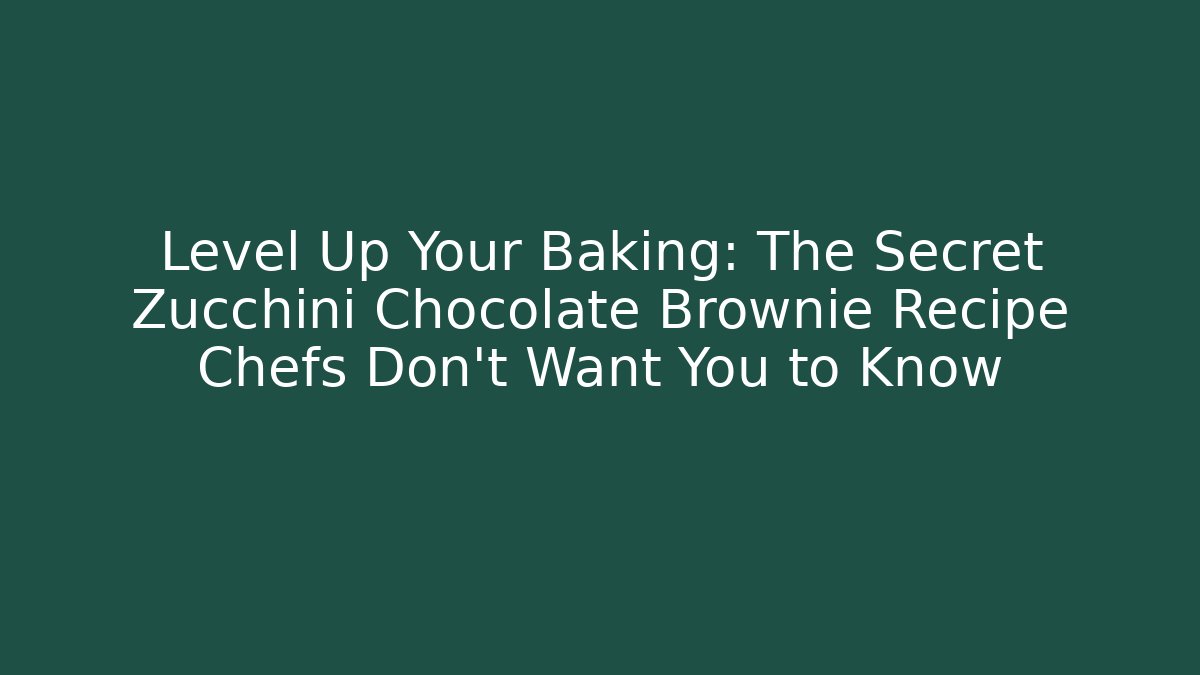 Level Up Your Baking: The Secret Zucchini Chocolate Brownie Recipe Chefs Don’t Want You to Know