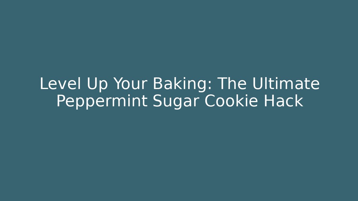 Level Up Your Baking: The Ultimate Peppermint Sugar Cookie Hack - Vintage E-Juice