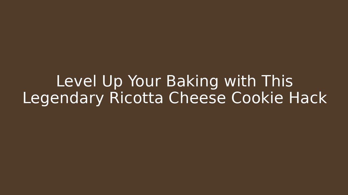 Level Up Your Baking with This Legendary Ricotta Cheese Cookie Hack