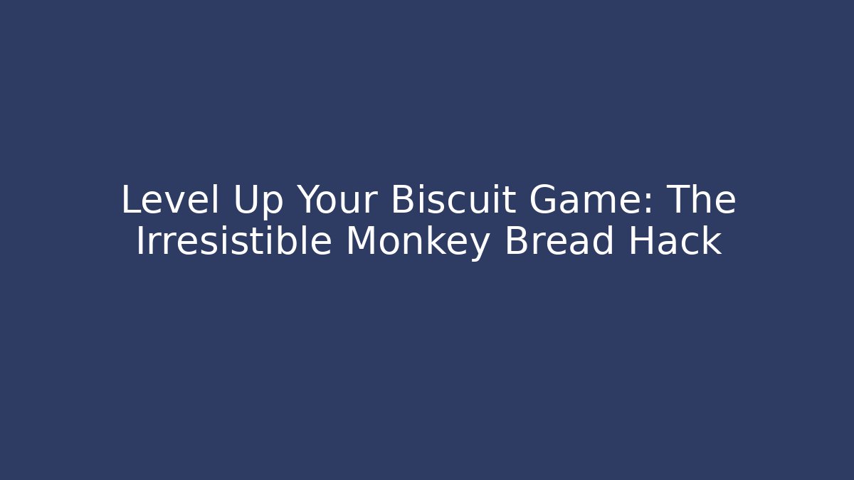 Level Up Your Biscuit Game: The Irresistible Monkey Bread Hack - Vintage E-Juice