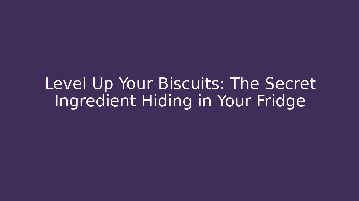 Level Up Your Biscuits: The Secret Ingredient Hiding in Your Fridge