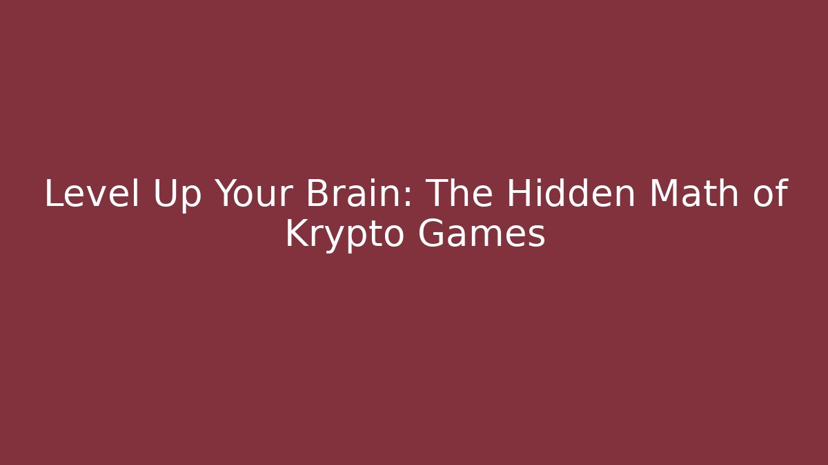 Level Up Your Brain: The Hidden Math of Krypto Games