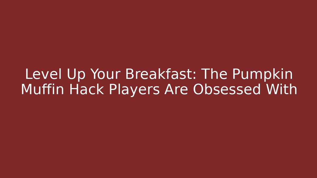 Level Up Your Breakfast: The Pumpkin Muffin Hack Players Are Obsessed With