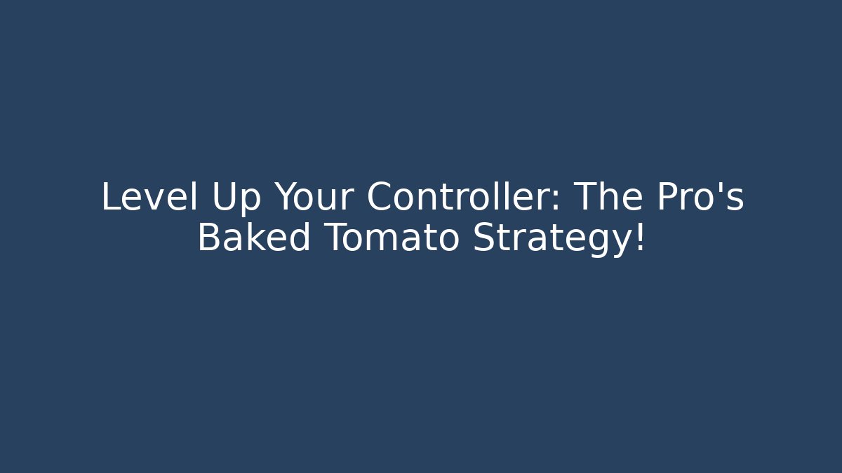 Level Up Your Controller: The Pro’s Baked Tomato Strategy! - Vintage E-Juice